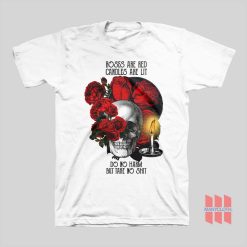 Roses Are Red Candles Are Lit Do No Harm But Take No Shit T-shirt