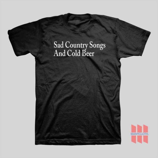 Sad Country Songs and Cold Beer T-Shirt