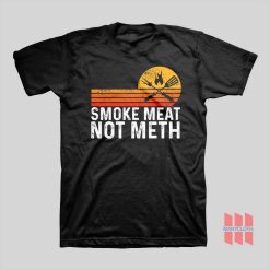 Smoke Meat Not Meth T-shirt