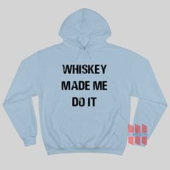 Whiskey Made Me Do It Hoodie