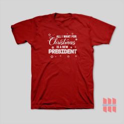 All I Want For Christmas Is A New President T-Shirt