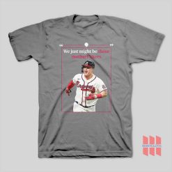 Atlanta Braves We Just Might Be Those Motherfuckers T-Shirt