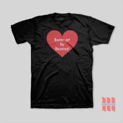 Bankrupt By Beanies T-Shirt