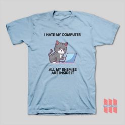 Cat I Hate My Computer All My Enemies Are Inside It T-Shirt