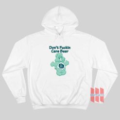 Don’t Fuckin Care Bear Hoodie