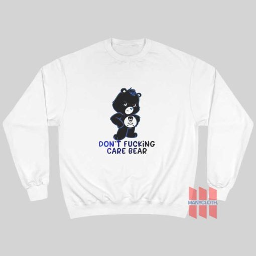 Don’t Fucking Care Bear Sweatshirt