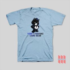 Don’t Fucking Care Bear T-Shirt