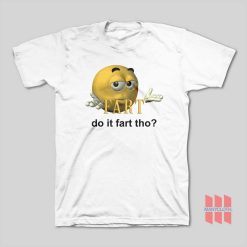 Fart Do It Fart Tho T-Shirt