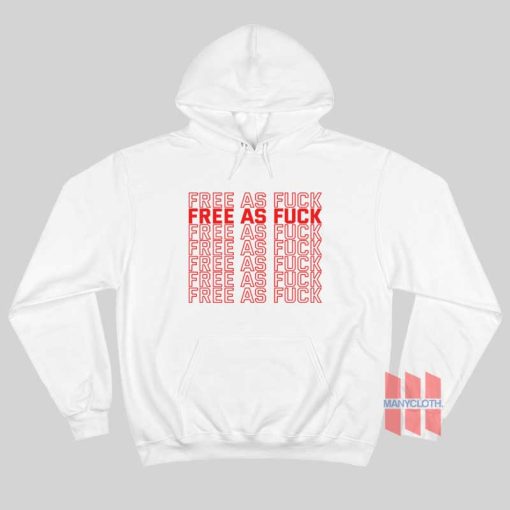 Free As Fuck Hoodie