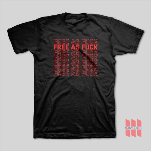 Free As Fuck T-Shirt