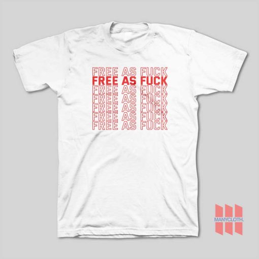 Free As Fuck T-Shirt