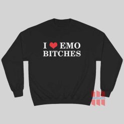 I Love Emo Bitches Sweatshirt