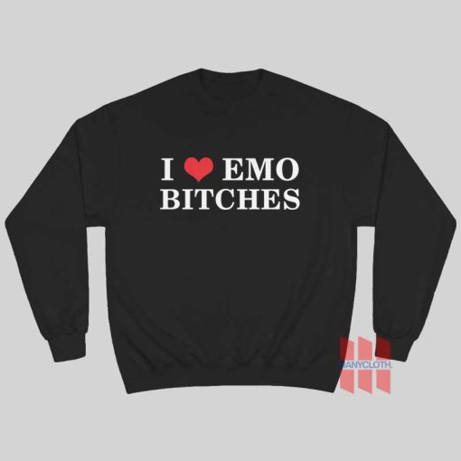 I Love Emo Bitches Sweatshirt