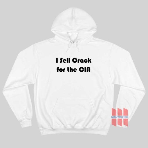 I Sell Crack For The CIA Hoodie