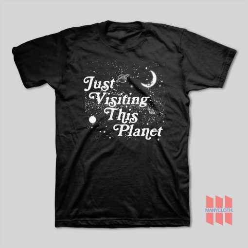 Just Visiting This Planet T-Shirt