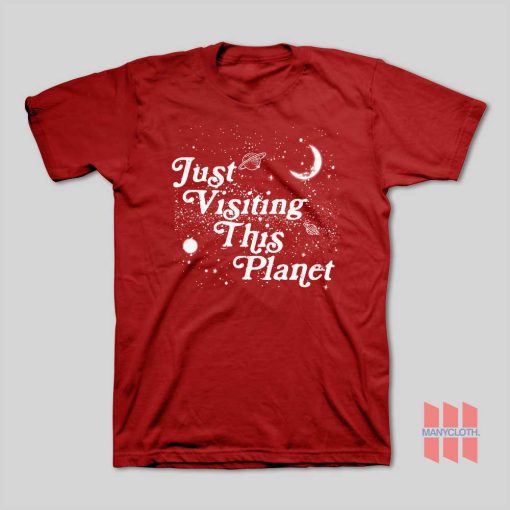 Just Visiting This Planet T-Shirt