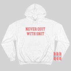 Never Quit With Snit Hoodie