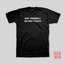 Not Friendly Do Not Touch T-Shirt