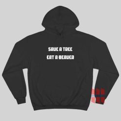 Save A Tree Eat A Beaver Hoodie