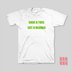 Save A Tree Eat A Beaver T-Shirt