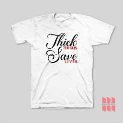 Thick Thighs Save Lives T-Shirt