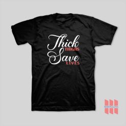 Thick Thighs Save Lives T-Shirt