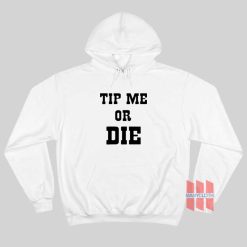 Tip Me Or Die Hoodie