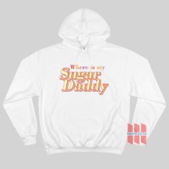 Where Is My Sugar Daddy Hoodie