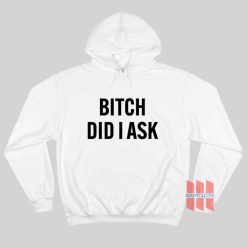 Bitch Did I Ask Hoodie