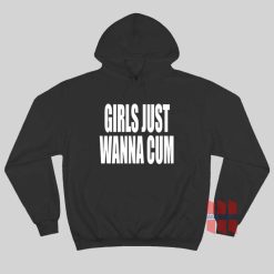 Girls Just Wanna Cum Hoodie