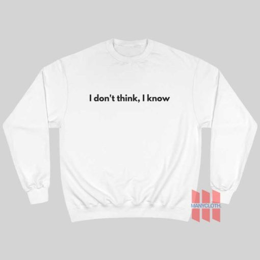 I Don’t Think I Know Sweatshirt