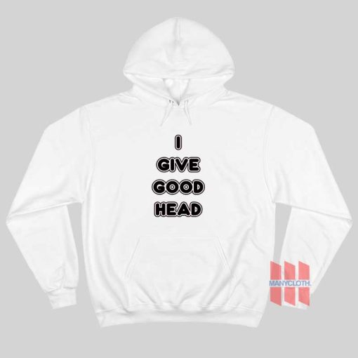 I Give Good Head Hoodie