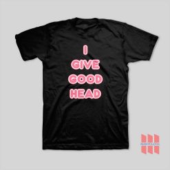 I Give Good Head T-Shirt