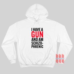 I Have A Gun and Am Schizophrenic Hoodie