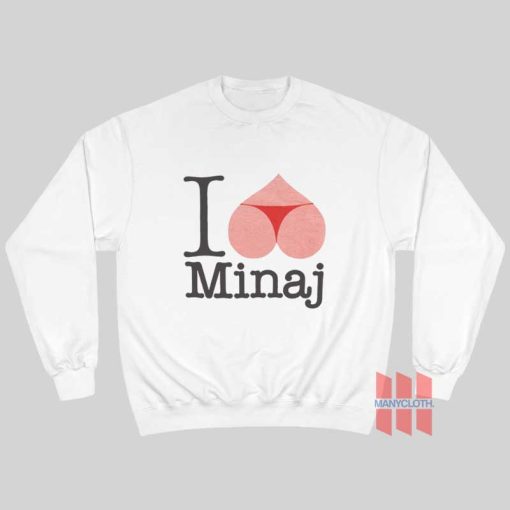 I Love Minaj Sweatshirt