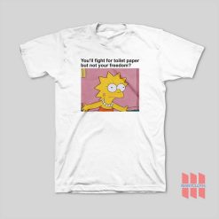 Lisa Simpsons You’ll Fight For Toilet Paper But Not Your Freedom T-Shirt