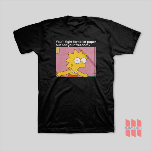 Lisa Simpsons You’ll Fight For Toilet Paper But Not Your Freedom T-Shirt