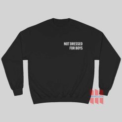 Not Dressed For Boys Sweatshirt