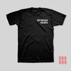 Not Dressed For Boys T-Shirt