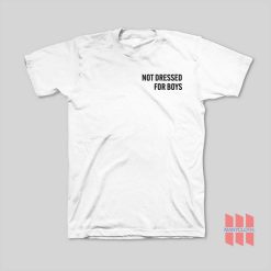 Not Dressed For Boys T-Shirt