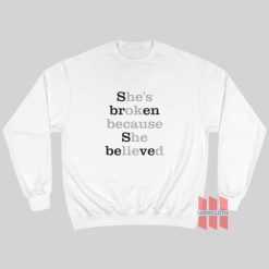 Sbren Sbeved She’s Broken Because She Believed He’s Ok Because He Lied Sweatshirt