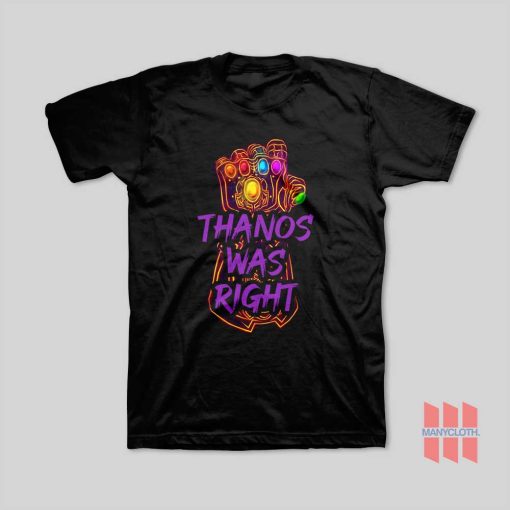 Thanos Was Right T-Shirt