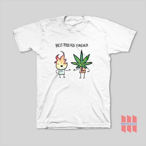 Best Friends Forever Fire and Weed T-Shirt