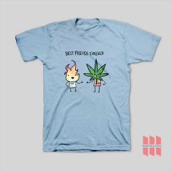 Best Friends Forever Fire and Weed T-Shirt