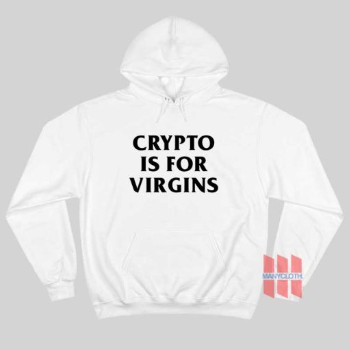 Crypto Is For Virgins Hoodie