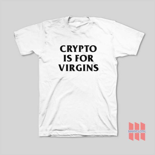 Crypto Is For Virgins T-Shirt