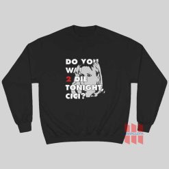 Do You Will 2 Die Tonight Cici Sweatshirt Scream 2