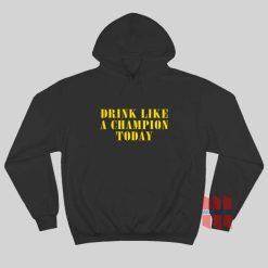 Drink Like A Champion Today Hoodie