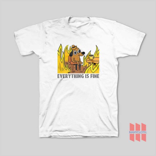 Everything Is Fine Dog Drinking Coffee Burning T-Shirt