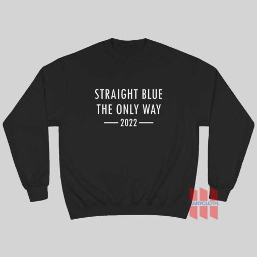 Straight Blue The Only Way 2022 Sweatshirt